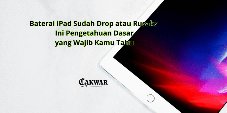 Baterai iPad Sudah Drop atau Rusak? Ini Pengetahuan Dasar yang Wajib Kamu Tahu