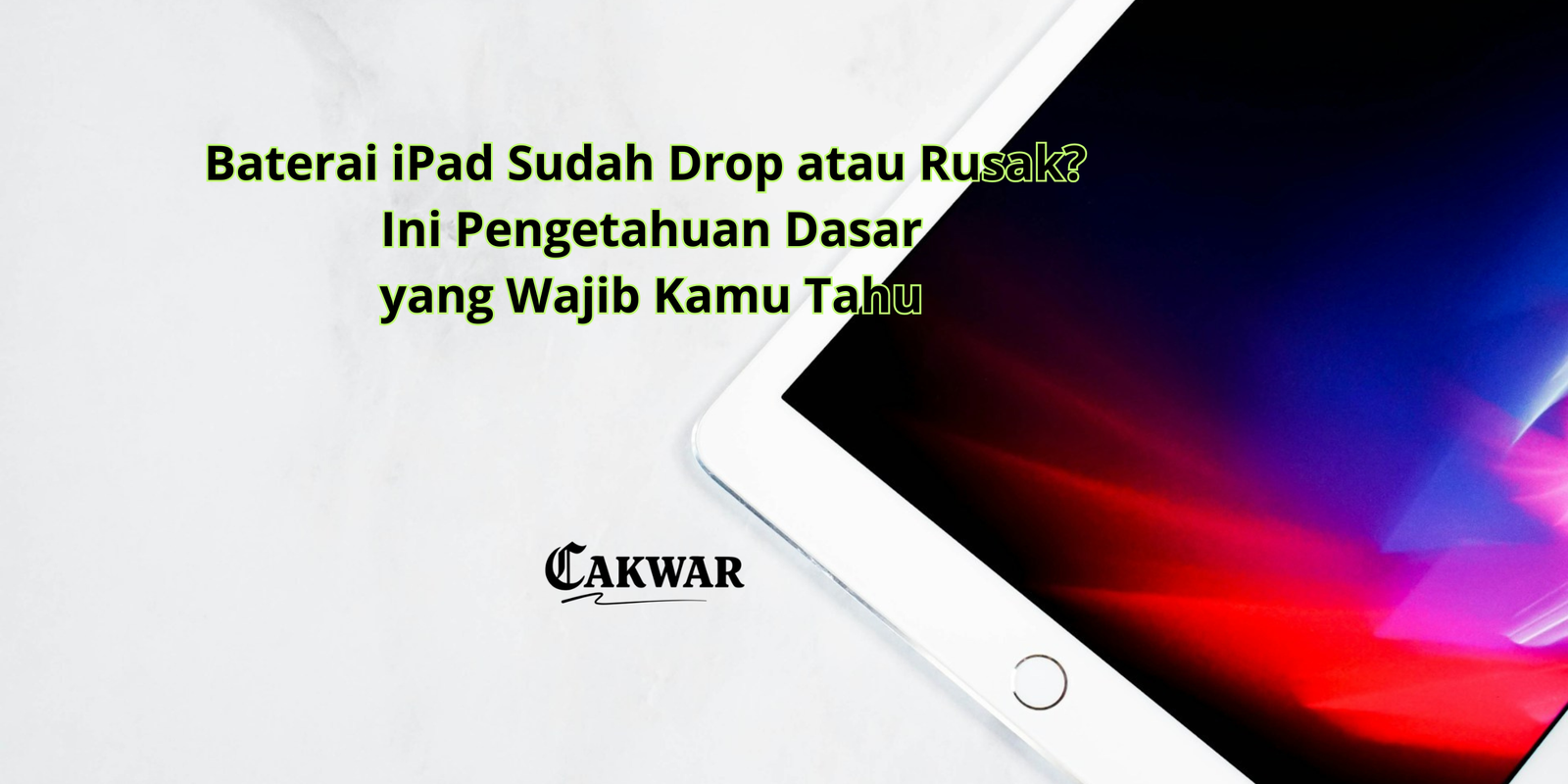 Baterai iPad Sudah Drop atau Rusak? Ini Pengetahuan Dasar yang Wajib Kamu Tahu
