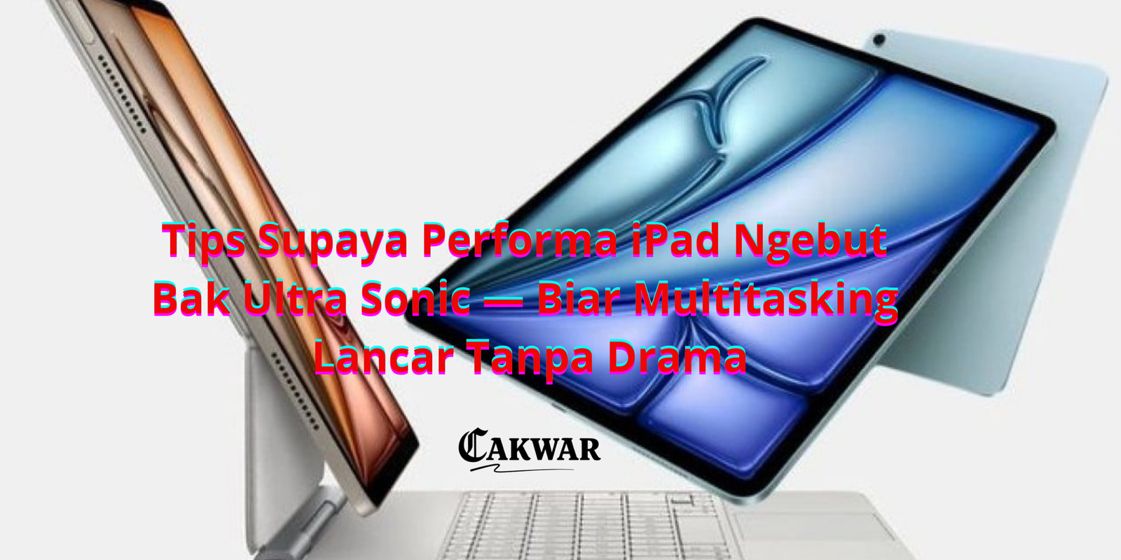 Tips Supaya Performa iPad Ngebut Bak Ultra Sonic — Biar Multitasking Lancar Tanpa Drama