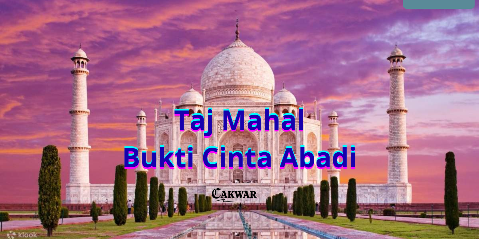 Taj Mahal, Bukti Cinta Abadi di India yang Jadi Keajaiban Dunia
