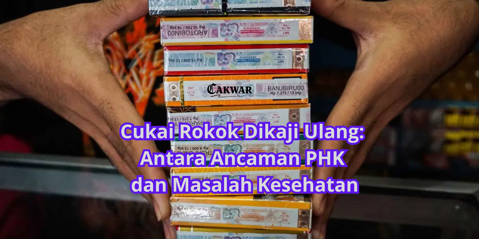 Cukai Rokok Dikaji Ulang: Antara Ancaman PHK dan Masalah Kesehatan
