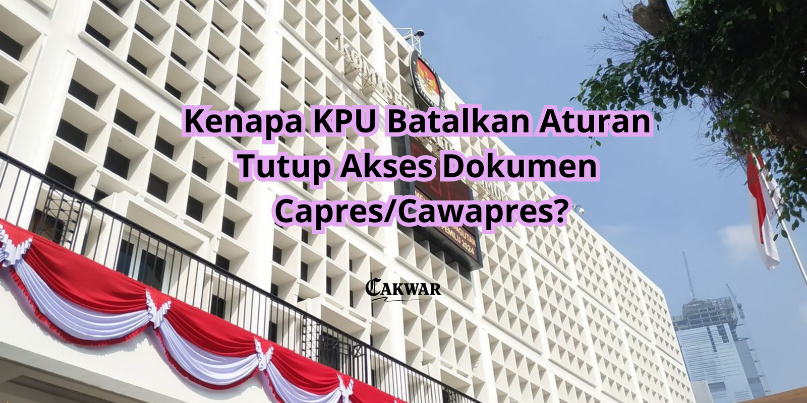 Kenapa KPU Batalkan Aturan Tutup Akses Dokumen Capres/Cawapres