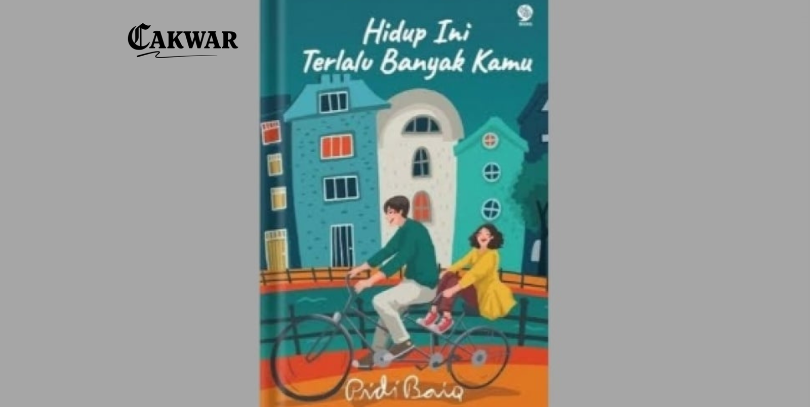 Hidup Ini Terlalu Banyak Kamu, Buku Pidi Baiq yang Menyentuh Banyak Hati