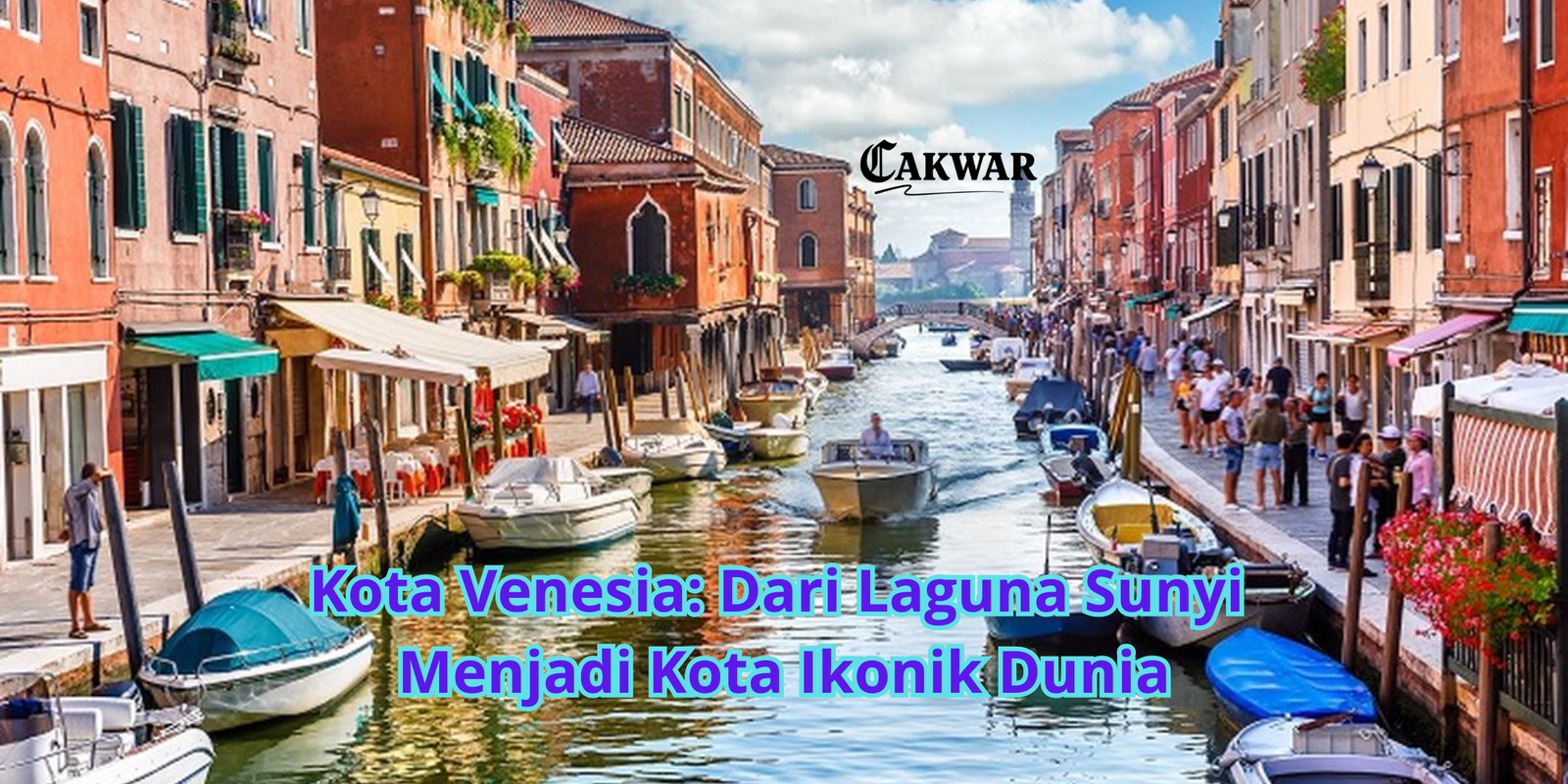 Kota Venesia: Dari Laguna Sunyi Menjadi Kota Ikonik Dunia