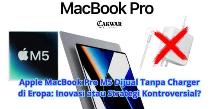 Apple MacBook Pro M5 Dijual Tanpa Charger di Eropa: Inovasi atau Strategi Kontroversial?