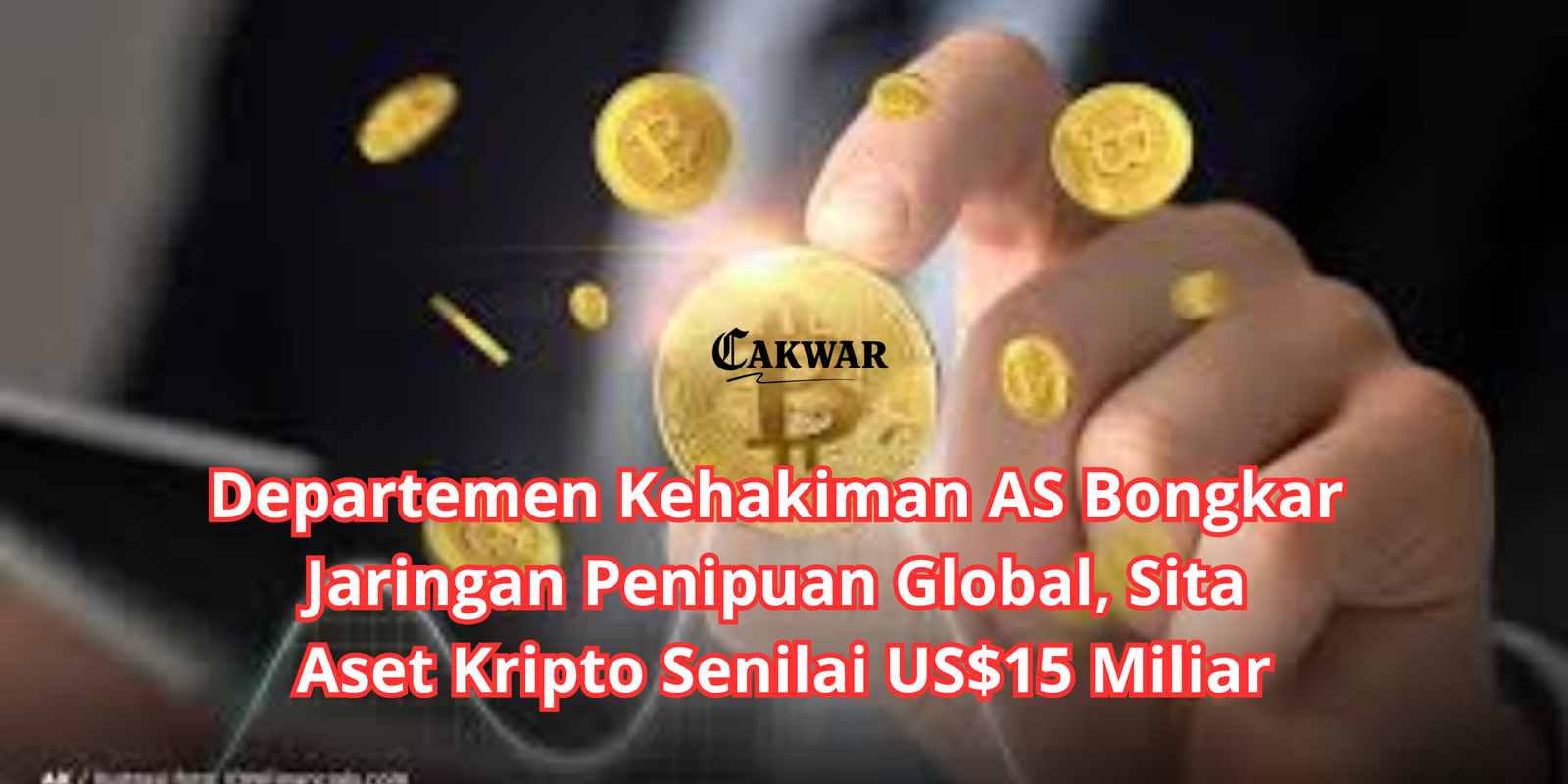 Departemen Kehakiman AS Bongkar Jaringan Penipuan Global, Sita Aset Kripto Senilai US$15 Miliar