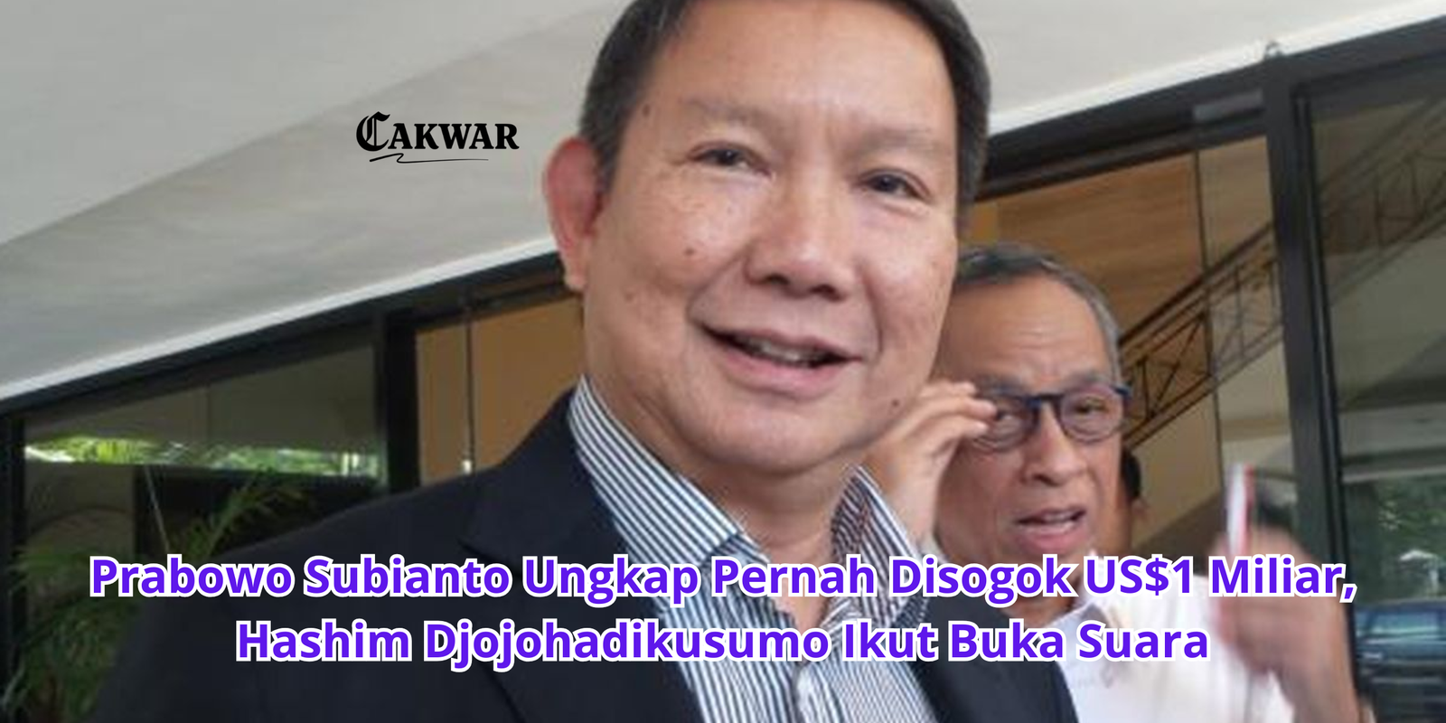 Prabowo Subianto Ungkap Pernah Disogok US$1 Miliar, Hashim Djojohadikusumo Ikut Buka Suara
