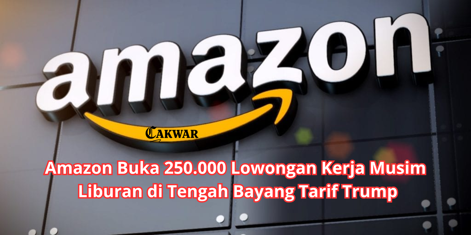 Amazon Buka 250.000 Lowongan Kerja Musim Liburan di Tengah Bayang Tarif Trump