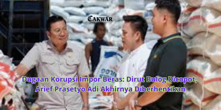 Dugaan Korupsi Impor Beras: Dirut Bulog Dicopot, Arief Prasetyo Adi Akhirnya Diberhentikan