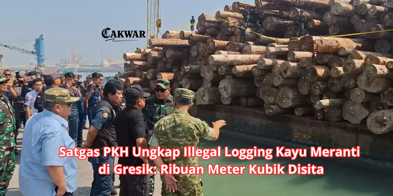 Satgas PKH Ungkap Illegal Logging Kayu Meranti di Gresik: Ribuan Meter Kubik Disita