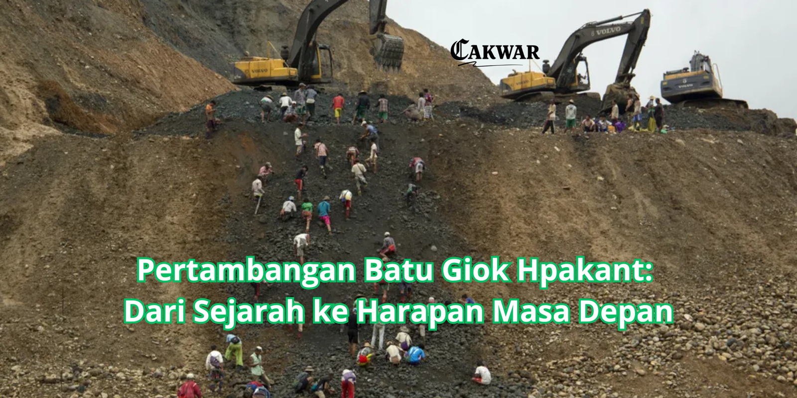 Pertambangan Batu Giok Hpakant: Dari Sejarah ke Harapan Masa Depan