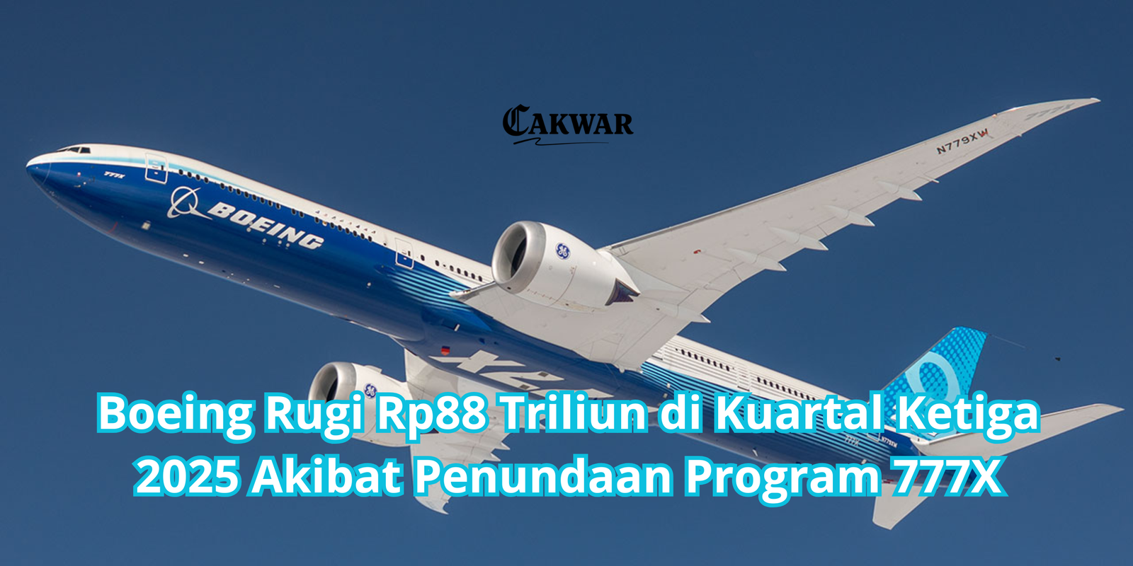 Boeing Rugi Rp88 Triliun di Kuartal Ketiga 2025 Akibat Penundaan Program 777X