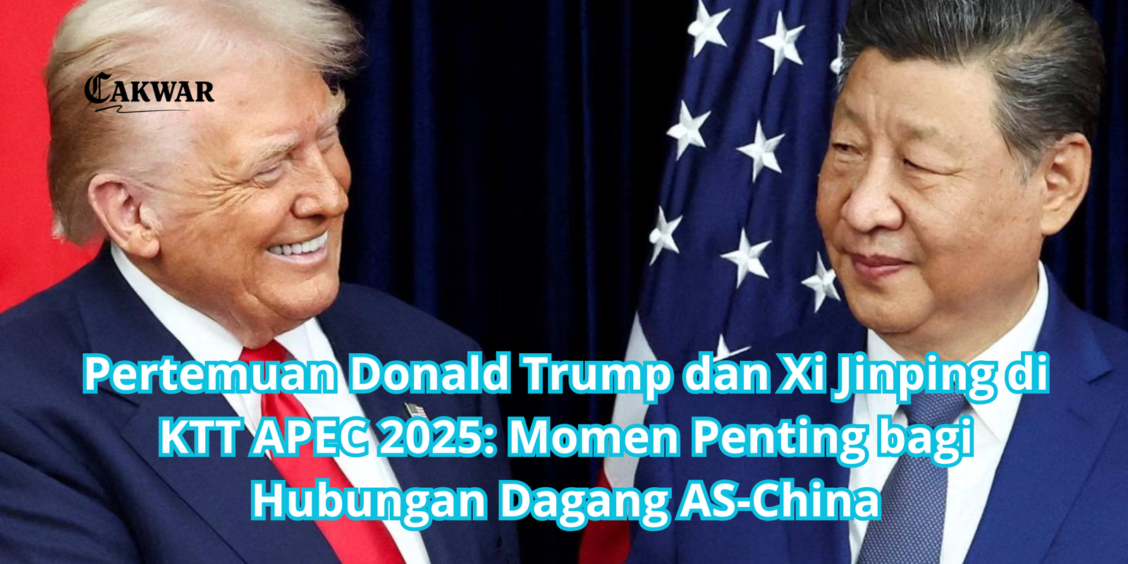 Pertemuan Donald Trump dan Xi Jinping di KTT APEC 2025: Momen Penting bagi Hubungan Dagang AS-China