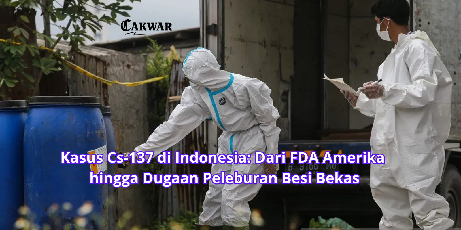 Kasus Cs-137 di Indonesia: Dari FDA Amerika hingga Dugaan Peleburan Besi Bekas