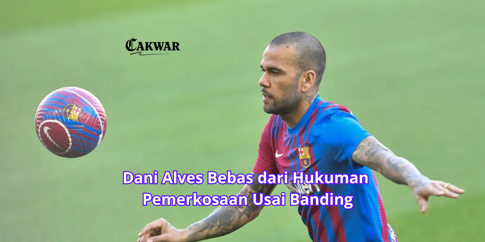 Dani Alves Bebas dari Hukuman Pemerkosaan Usai Banding