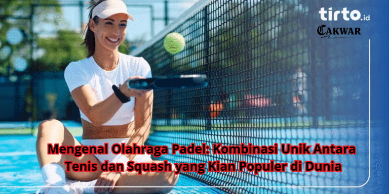 Mengenal Olahraga Padel: Kombinasi Unik Antara Tenis dan Squash yang Kian Populer di Dunia