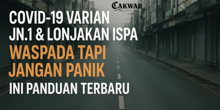 “Covid-19 Varian JN.1 & Lonjakan ISPA: Waspada Tapi Jangan Panik, Ini Panduan Terbaru”