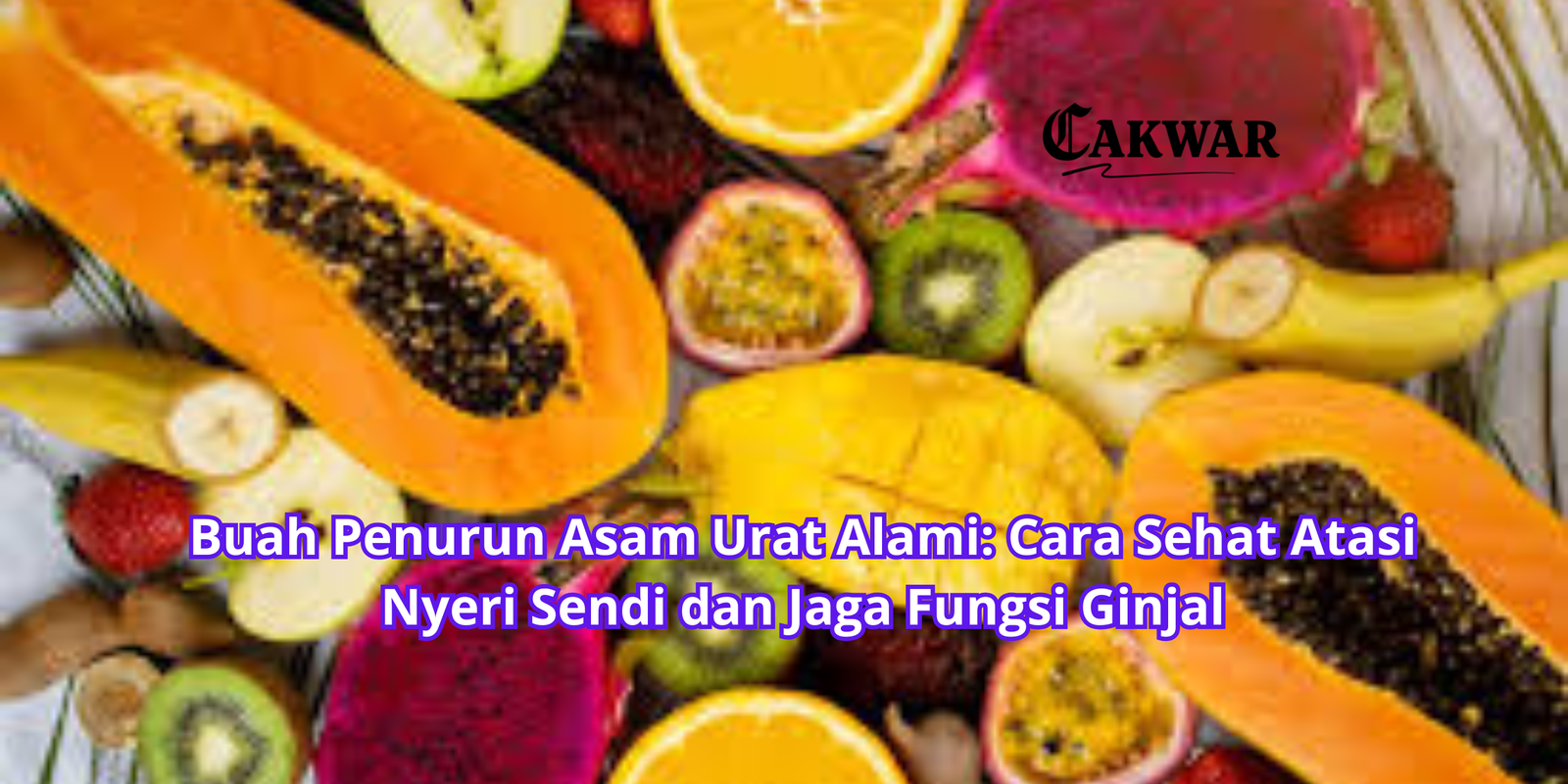Buah Penurun Asam Urat Alami: Cara Sehat Atasi Nyeri Sendi dan Jaga Fungsi Ginjal