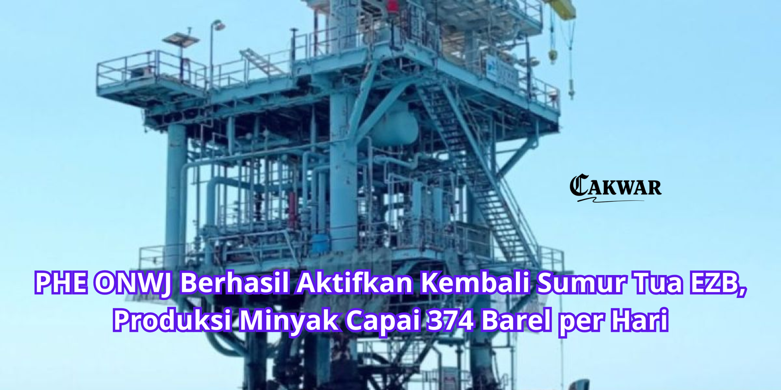 PHE ONWJ Berhasil Aktifkan Kembali Sumur Tua EZB, Produksi Minyak Capai 374 Barel per Hari