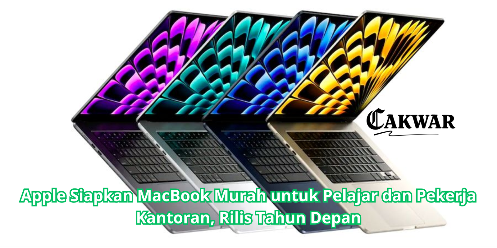 Apple Siapkan MacBook Murah untuk Pelajar dan Pekerja Kantoran, Rilis Tahun Depan