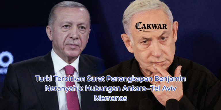 Turki Terbitkan Surat Penangkapan Benjamin Netanyahu: Hubungan Ankara–Tel Aviv Memanas