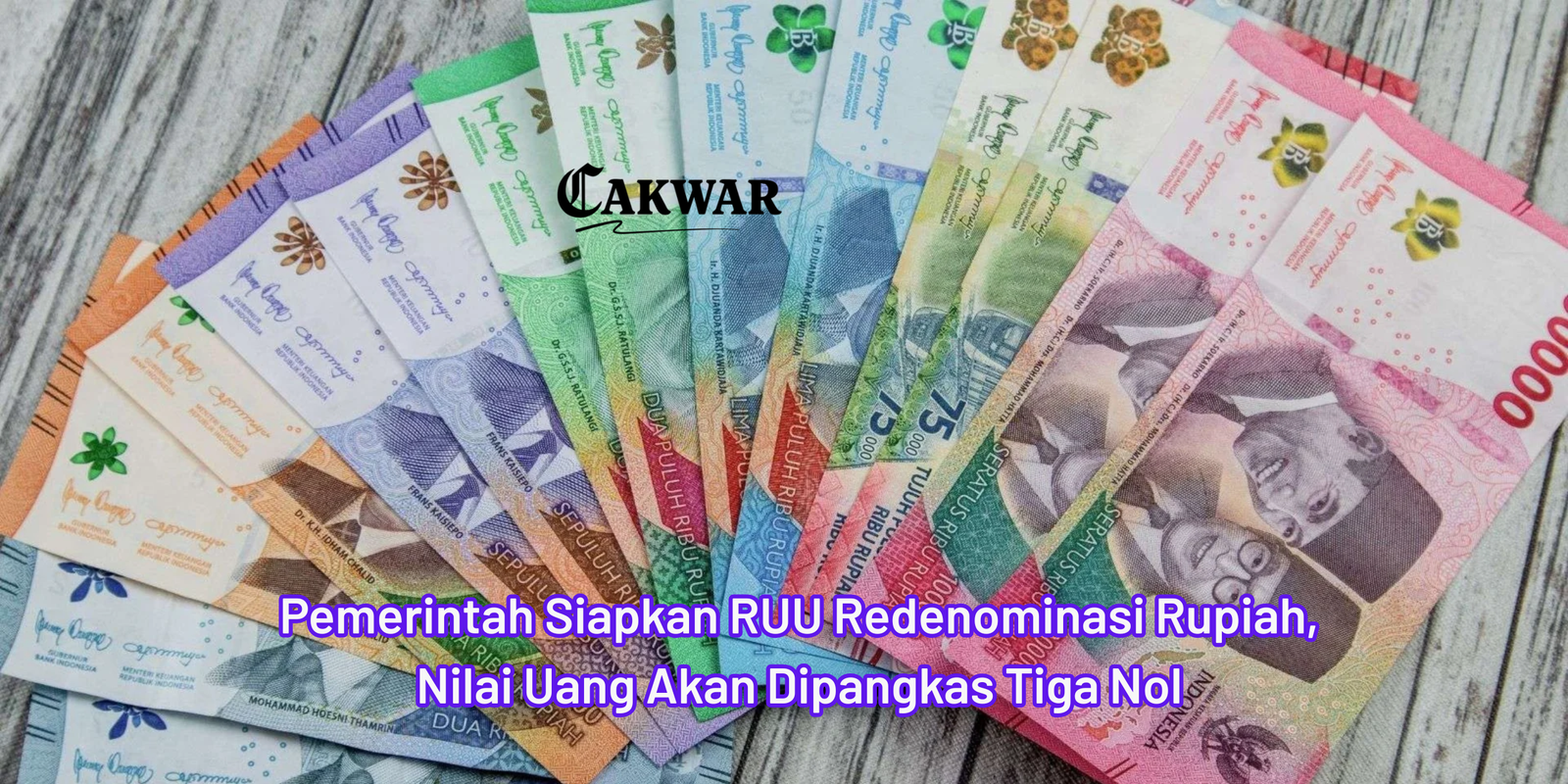 Pemerintah Siapkan RUU Redenominasi Rupiah, Nilai Uang Akan Dipangkas Tiga Nol