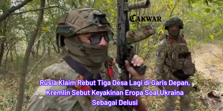 Rusia Klaim Rebut Tiga Desa Lagi di Garis Depan, Kremlin Sebut Keyakinan Eropa Soal Ukraina Sebagai Delusi