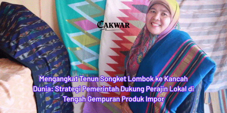 Mengangkat Tenun Songket Lombok ke Kancah Dunia: Strategi Pemerintah Dukung Perajin Lokal di Tengah Gempuran Produk Impor
