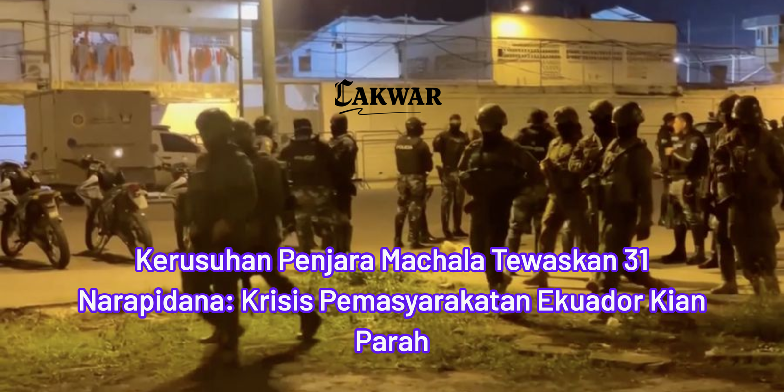 Kerusuhan Penjara Machala Tewaskan 31 Narapidana: Krisis Pemasyarakatan Ekuador Kian Parah