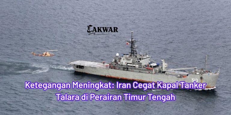 Ketegangan Meningkat: Iran Cegat Kapal Tanker Talara di Perairan Timur Tengah
