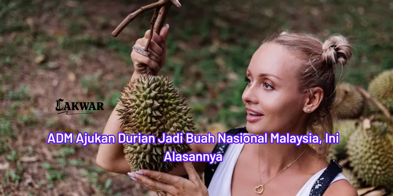 ADM Ajukan Durian Jadi Buah Nasional Malaysia, Ini Alasannya