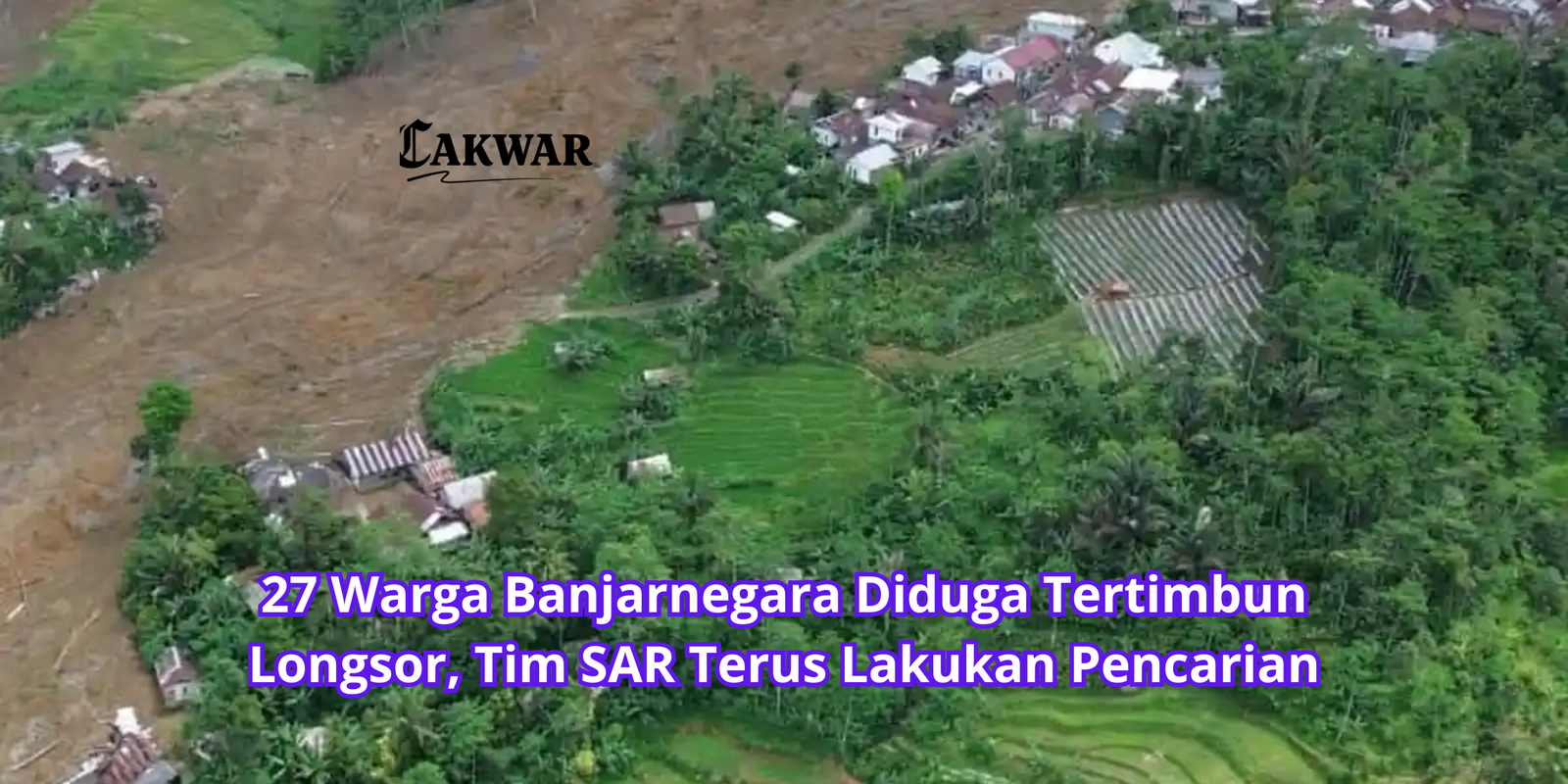27 Warga Banjarnegara Diduga Tertimbun Longsor, Tim SAR Terus Lakukan Pencarian