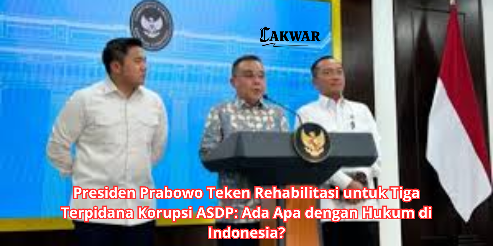 Presiden Prabowo Teken Rehabilitasi untuk Tiga Terpidana Korupsi ASDP: Ada Apa dengan Hukum di Indonesia?