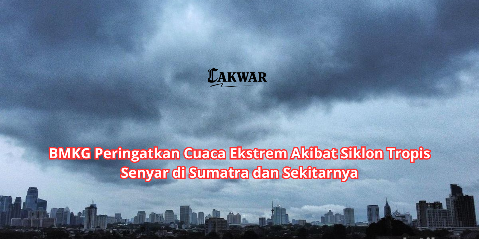 BMKG Peringatkan Cuaca Ekstrem Akibat Siklon Tropis Senyar di Sumatra dan Sekitarnya