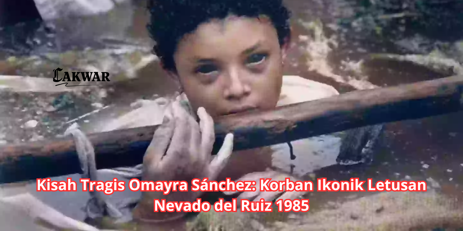 Kisah Tragis Omayra Sánchez: Korban Ikonik Letusan Nevado del Ruiz 1985