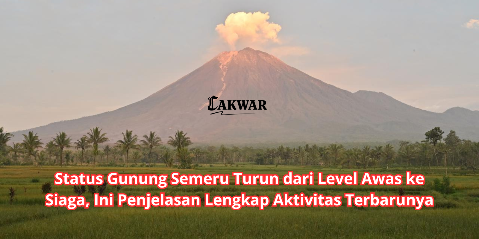 Status Gunung Semeru Turun dari Level Awas ke Siaga, Ini Penjelasan Lengkap Aktivitas Terbarunya