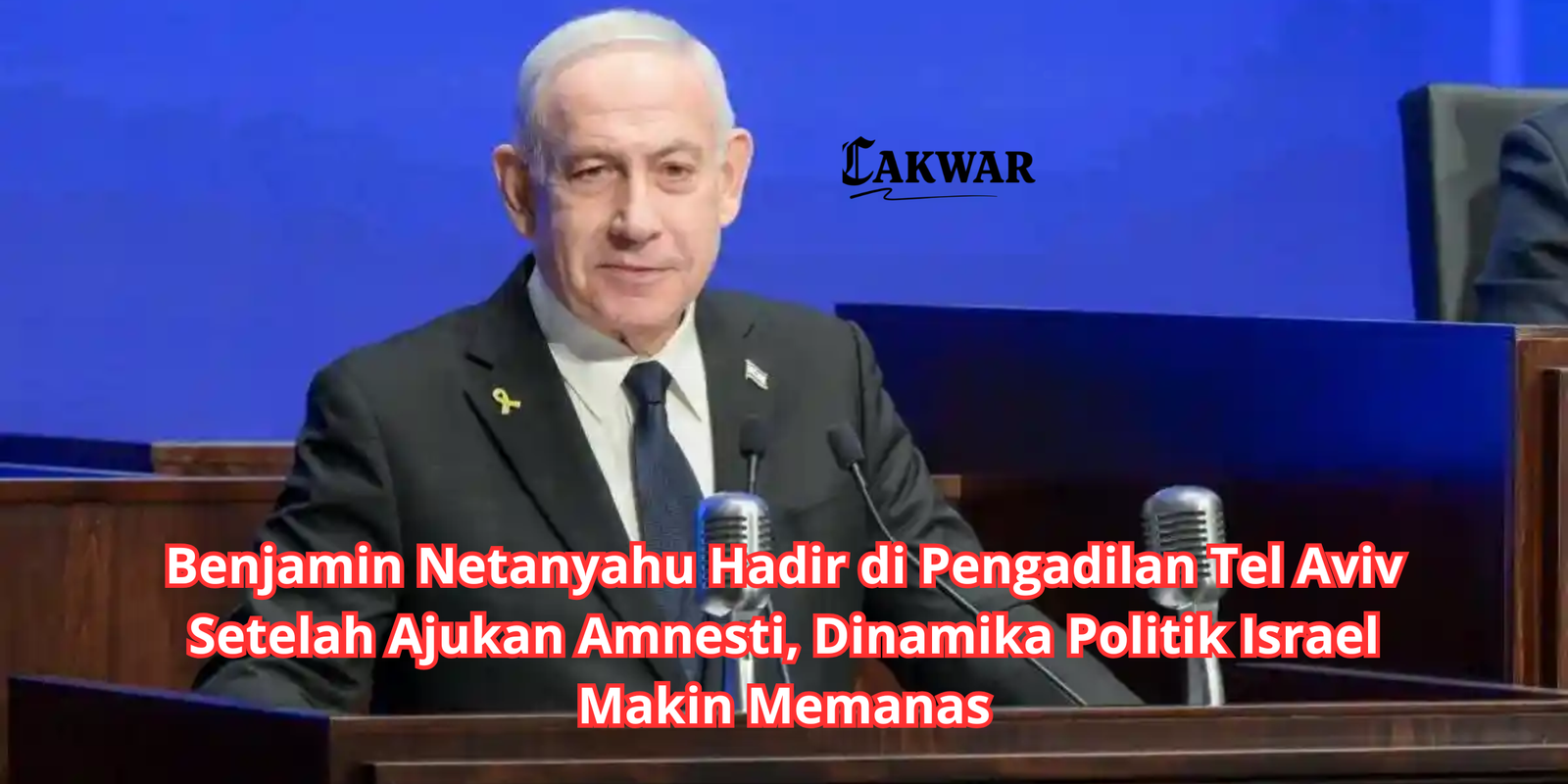 Benjamin Netanyahu Hadir di Pengadilan Tel Aviv Setelah Ajukan Amnesti, Dinamika Politik Israel Makin Memanas