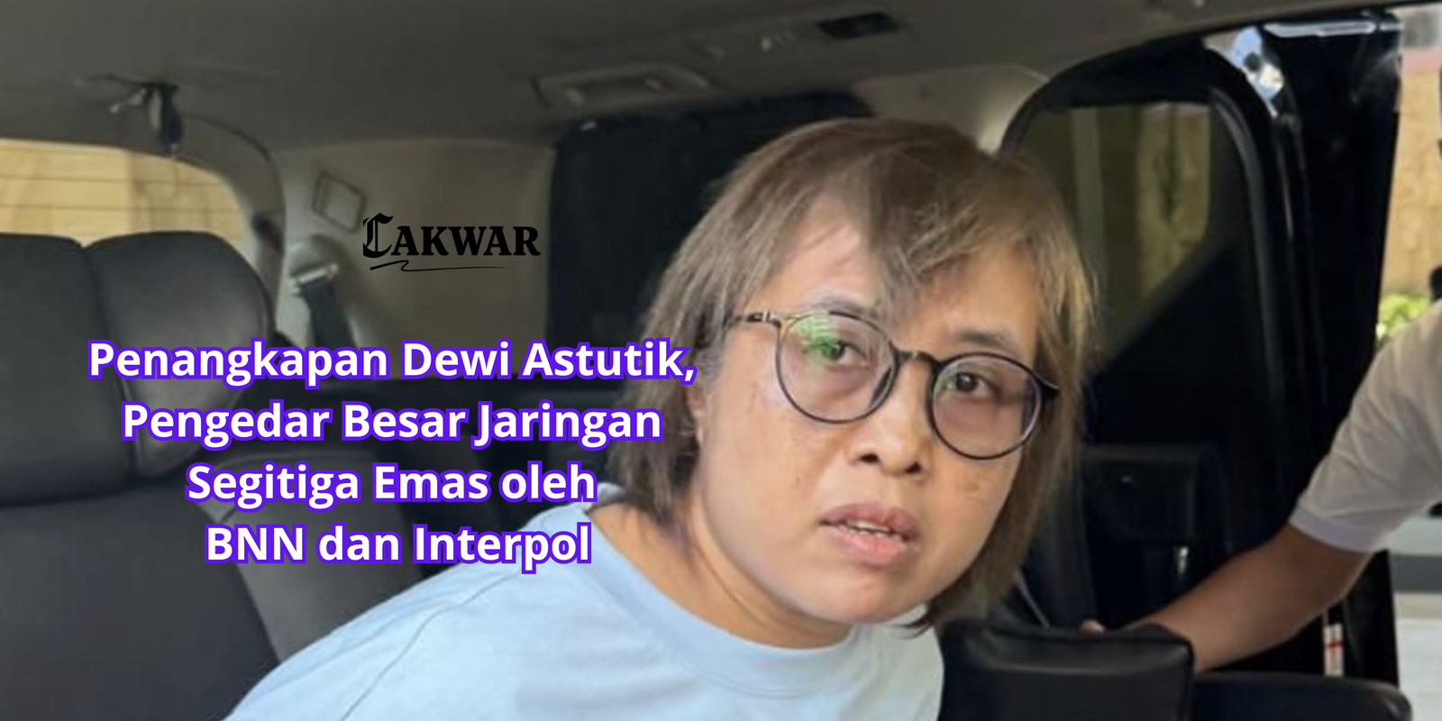 Penangkapan Dewi Astutik, Pengedar Besar Jaringan Segitiga Emas oleh BNN dan Interpol