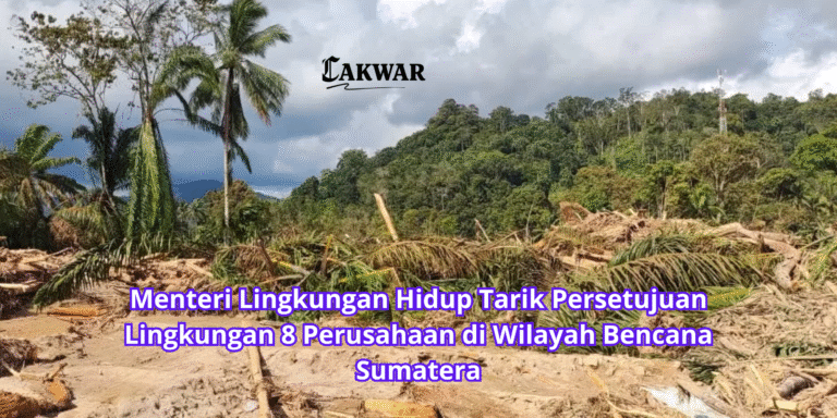 Menteri Lingkungan Hidup Tarik Persetujuan Lingkungan 8 Perusahaan di Wilayah Bencana Sumatera