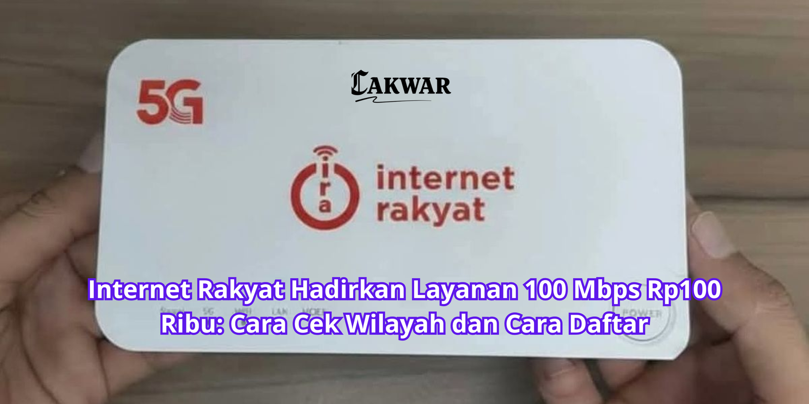 Internet Rakyat Hadirkan Layanan 100 Mbps Rp100 Ribu: Cara Cek Wilayah dan Cara Daftar