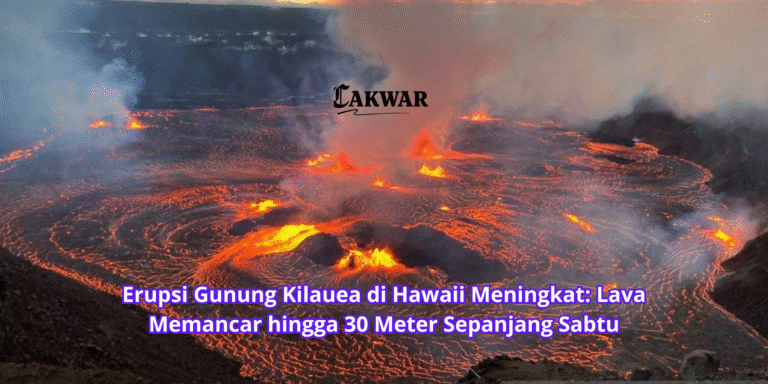 Erupsi Gunung Kilauea di Hawaii Meningkat: Lava Memancar hingga 30 Meter Sepanjang Sabtu