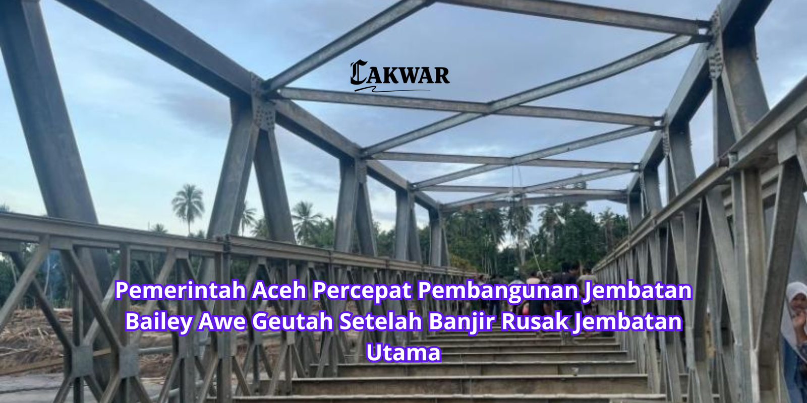 Pemerintah Aceh Percepat Pembangunan Jembatan Bailey Awe Geutah Setelah Banjir Rusak Jembatan Utama