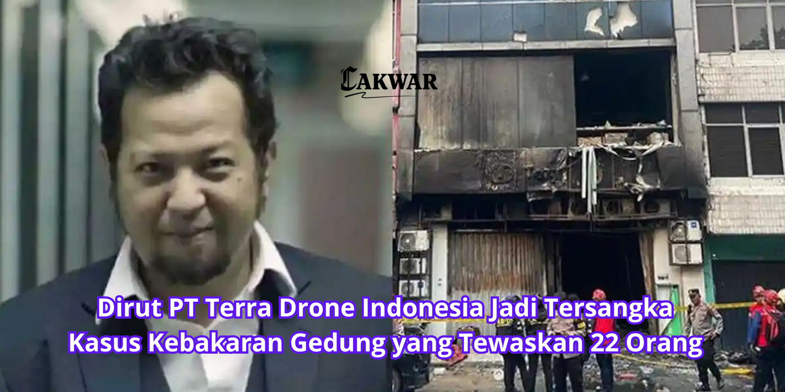 Dirut PT Terra Drone Indonesia Jadi Tersangka Kasus Kebakaran Gedung yang Tewaskan 22 Orang