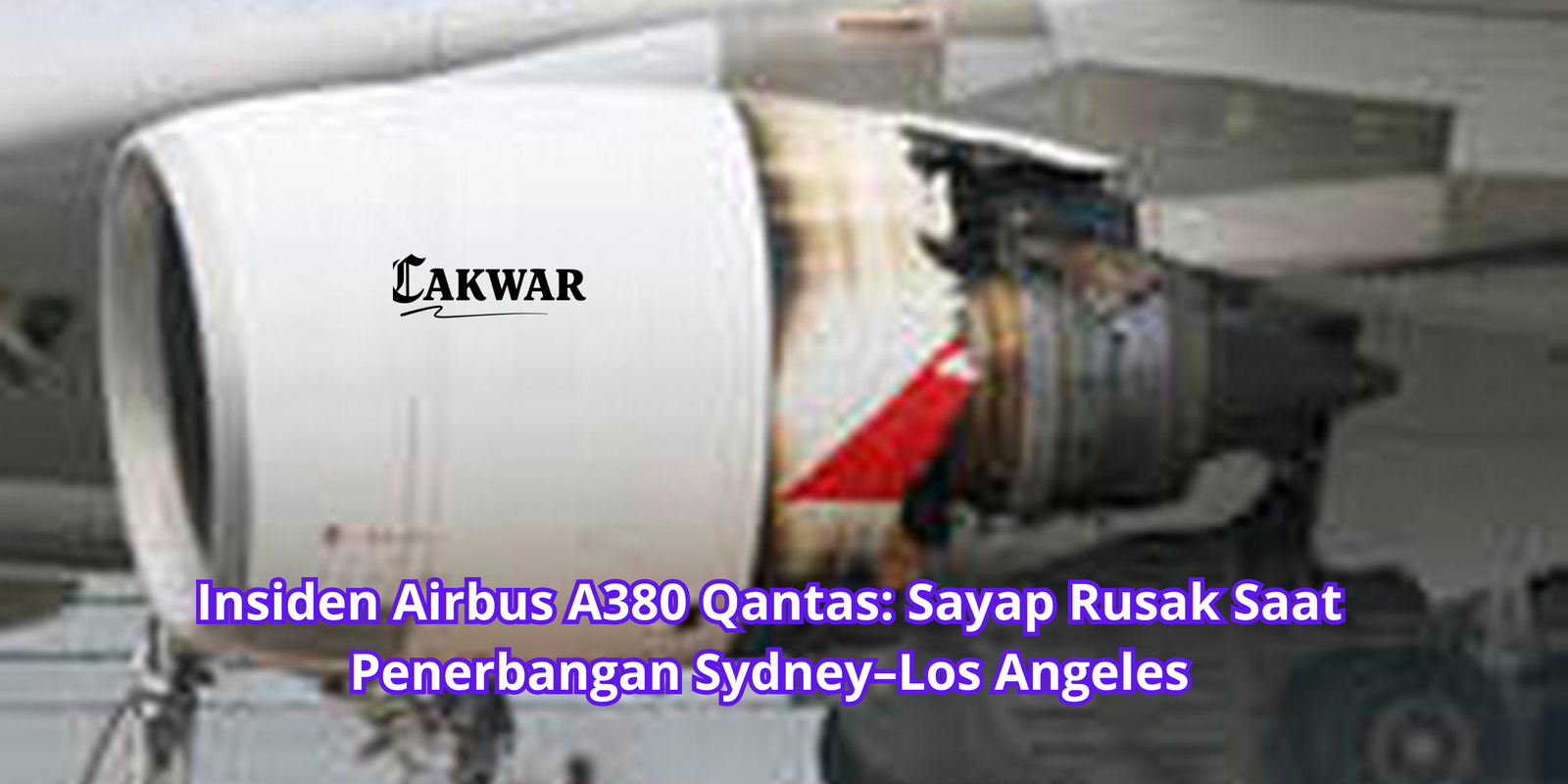 Insiden Airbus A380 Qantas: Sayap Rusak Saat Penerbangan Sydney–Los Angeles