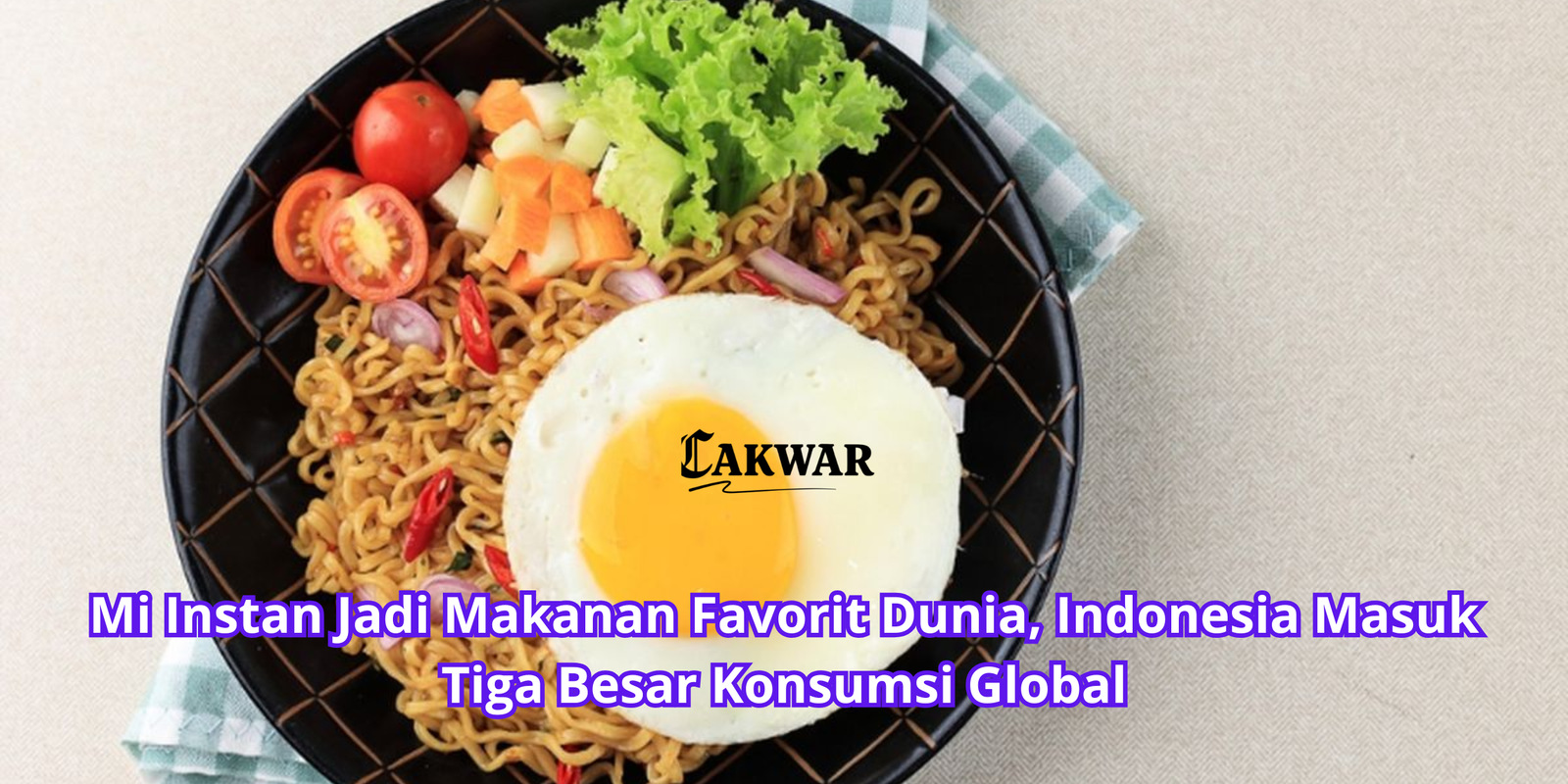 Mi Instan Jadi Makanan Favorit Dunia, Indonesia Masuk Tiga Besar Konsumsi Global