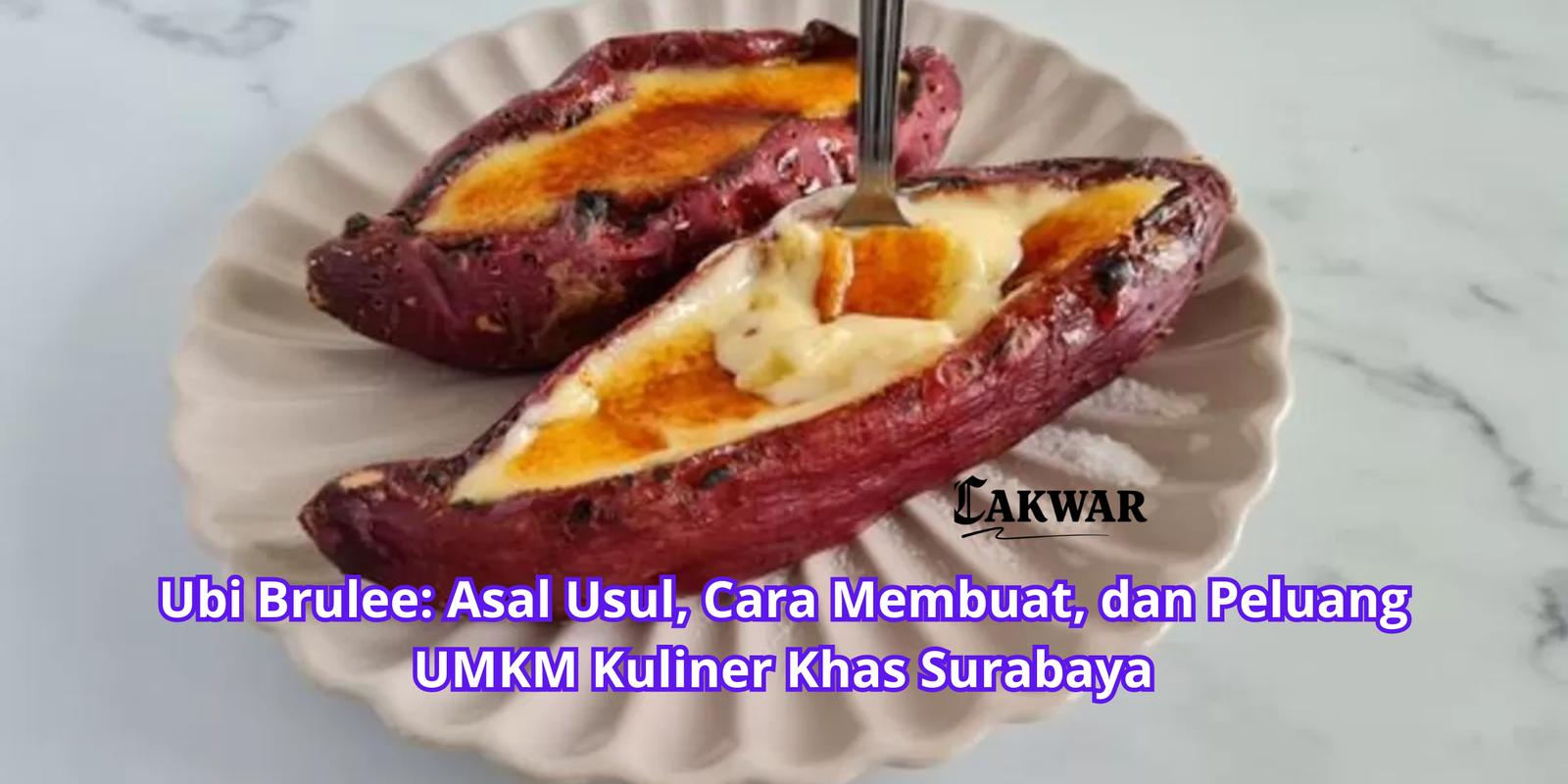 Ubi Brulee: Asal Usul, Cara Membuat, dan Peluang UMKM Kuliner Khas Surabaya