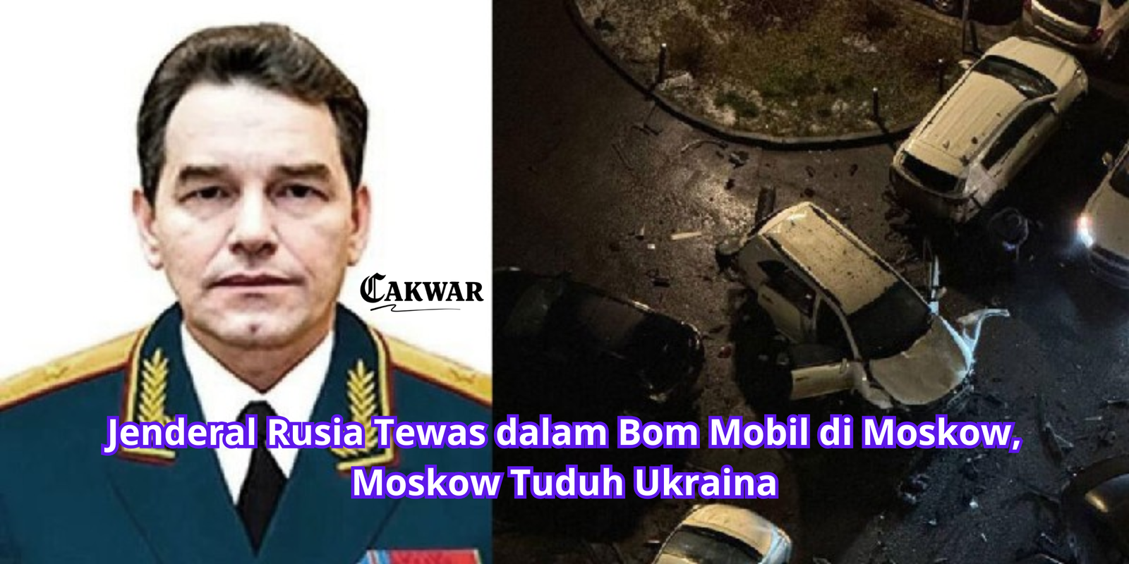 Jenderal Rusia Tewas dalam Bom Mobil di Moskow, Moskow Tuduh Ukraina