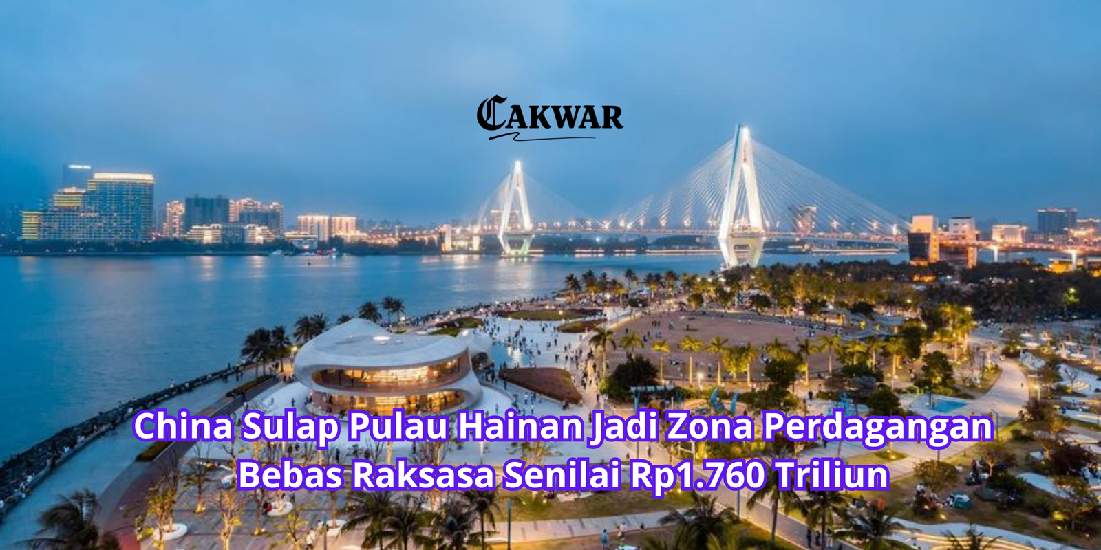 China Sulap Pulau Hainan Jadi Zona Perdagangan Bebas Raksasa Senilai Rp1.760 Triliun