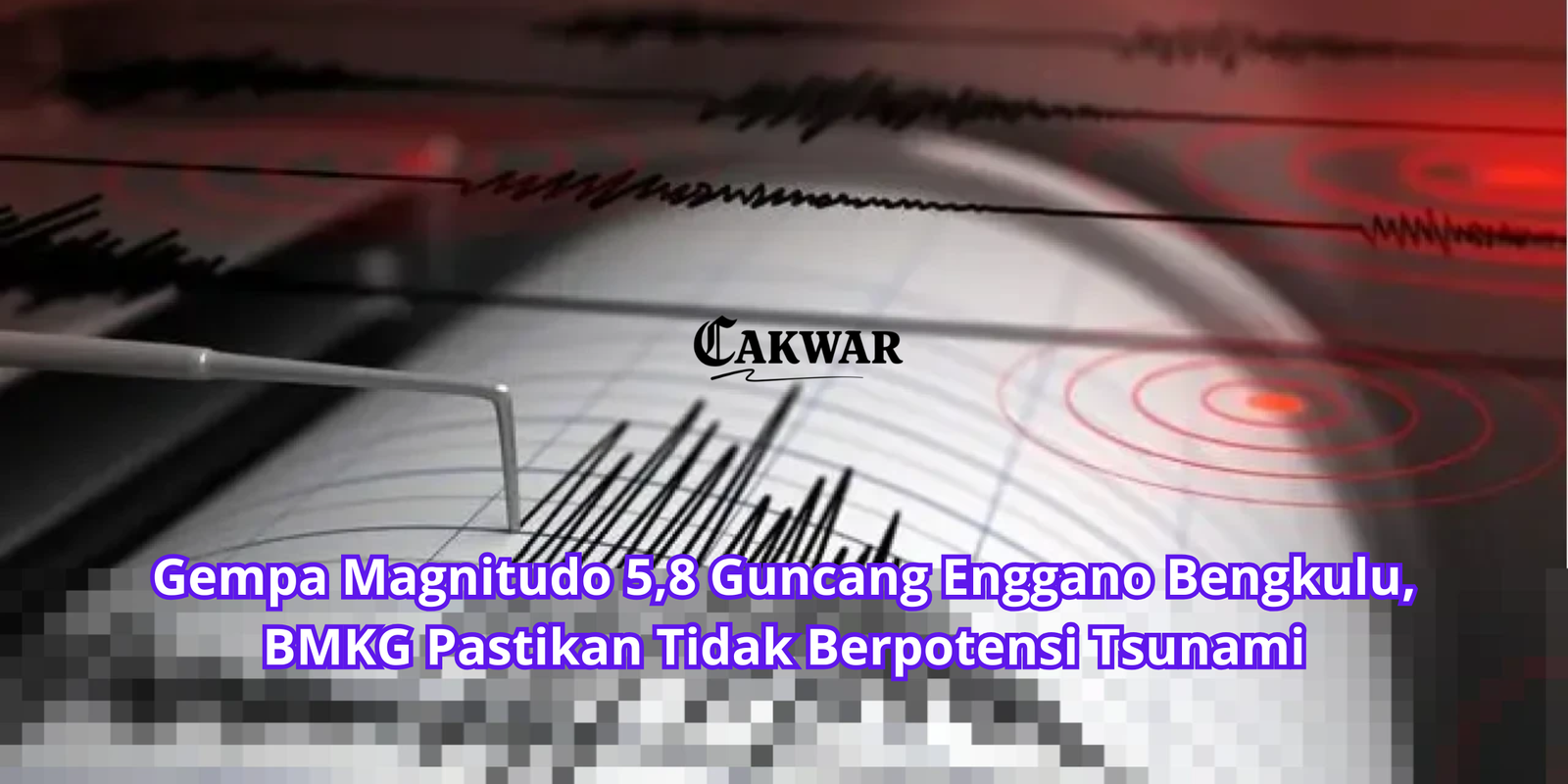 Gempa Magnitudo 5,8 Guncang Enggano Bengkulu, BMKG Pastikan Tidak Berpotensi Tsunami