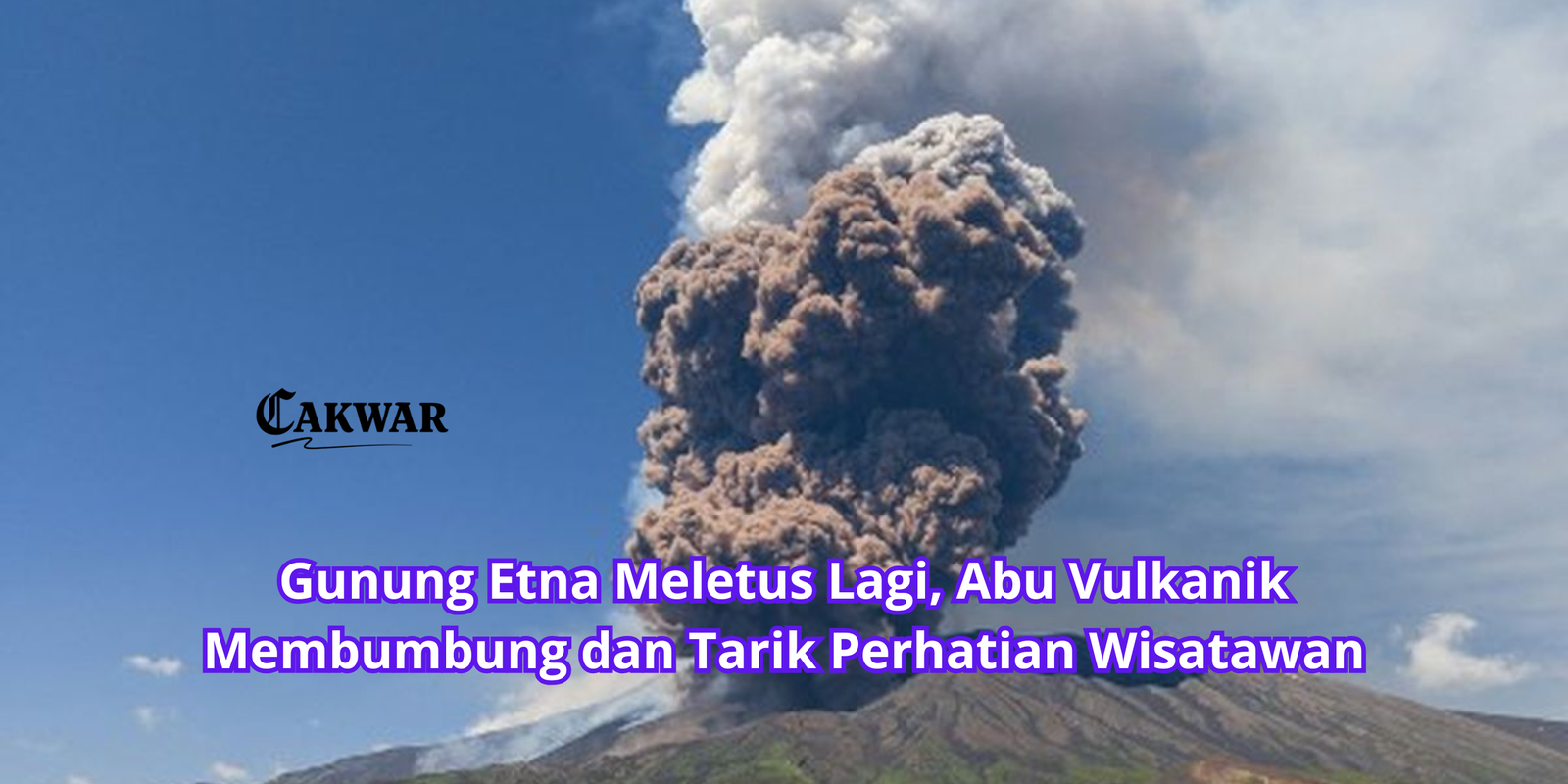 Gunung Etna Meletus Lagi, Abu Vulkanik Membumbung dan Tarik Perhatian Wisatawan
